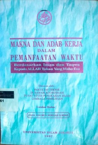 Makna dan adab kerja dalam pemanfaatan waktu: berdasarkan Iman dan Taqwa kepada Allah Tuhan Yang Maha Esa