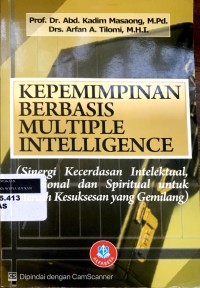 Kepemimpinan berbasis multiple intelligence: [Sinergi kecerdasan intelektual, emosional dan spiritual untuk meraih kesuksesan yang gemilang]