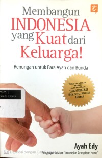 Membangun Indonesia yang kuat dari keluarga: renungan untuk para Ayah dan Bunda