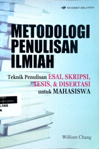Metodologi penulisan ilmiah: teknik penulisan esai, skripsi, tesis & disertasi untuk mahasiswa