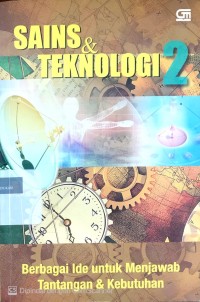 Sains dan teknologi: berbagai ide untuk menjawab tantangan dan kebutuhan