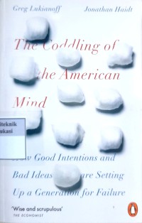 The coddling of the american mind: how good intentions and bad ideas are setting up a generation for failure